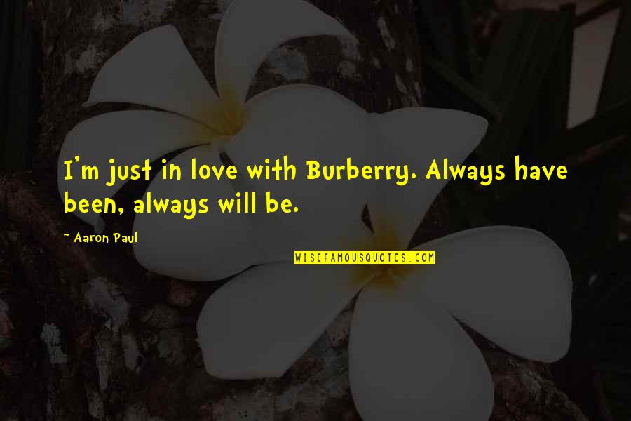 Minshan Mountain Quotes By Aaron Paul: I'm just in love with Burberry. Always have