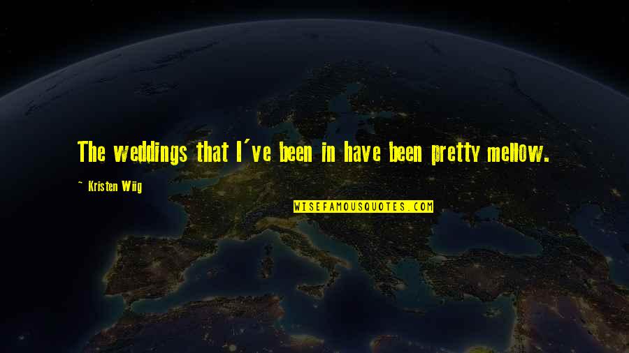 Minshan Mountain Quotes By Kristen Wiig: The weddings that I've been in have been Minshan Mountain Quotes By Kristen Wiig: The weddings that I've been in have been