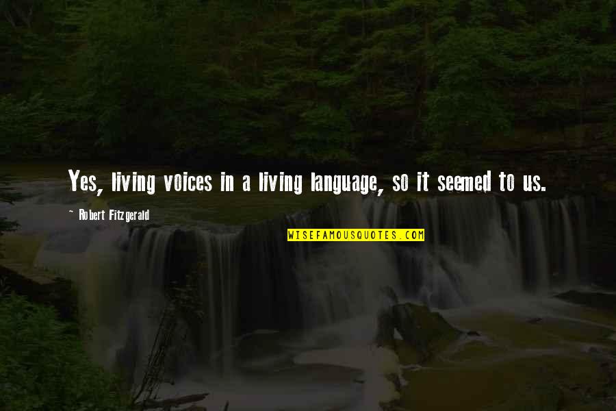 Minshan Mountains Quotes By Robert Fitzgerald: Yes, living voices in a living language, so