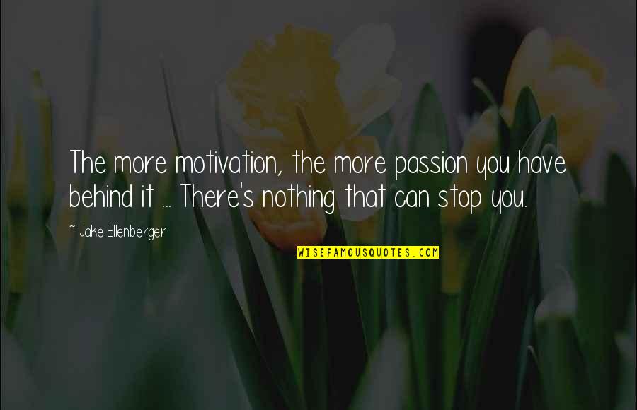 Minshew Funeral Home Quotes By Jake Ellenberger: The more motivation, the more passion you have