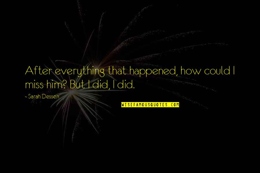 Minshulls Quotes By Sarah Dessen: After everything that happened, how could I miss