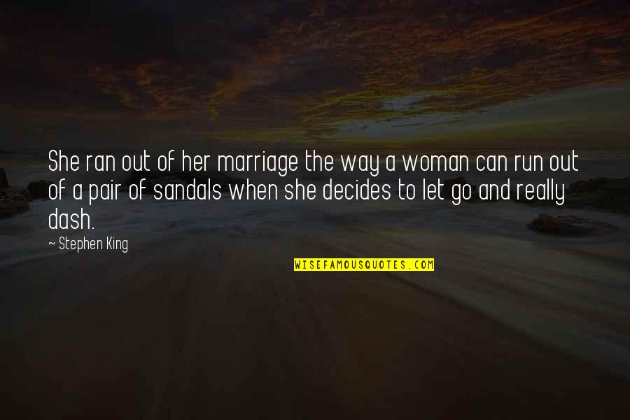 Minshulls Quotes By Stephen King: She ran out of her marriage the way
