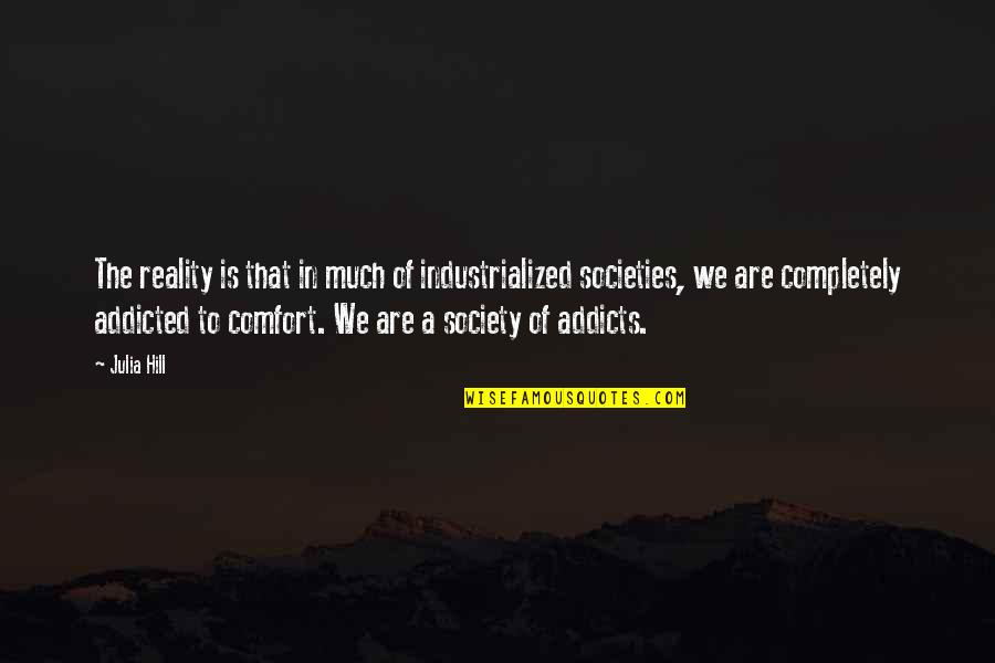 Minsker Lodge Quotes By Julia Hill: The reality is that in much of industrialized Minsker Lodge Quotes By Julia Hill: The reality is that in much of industrialized