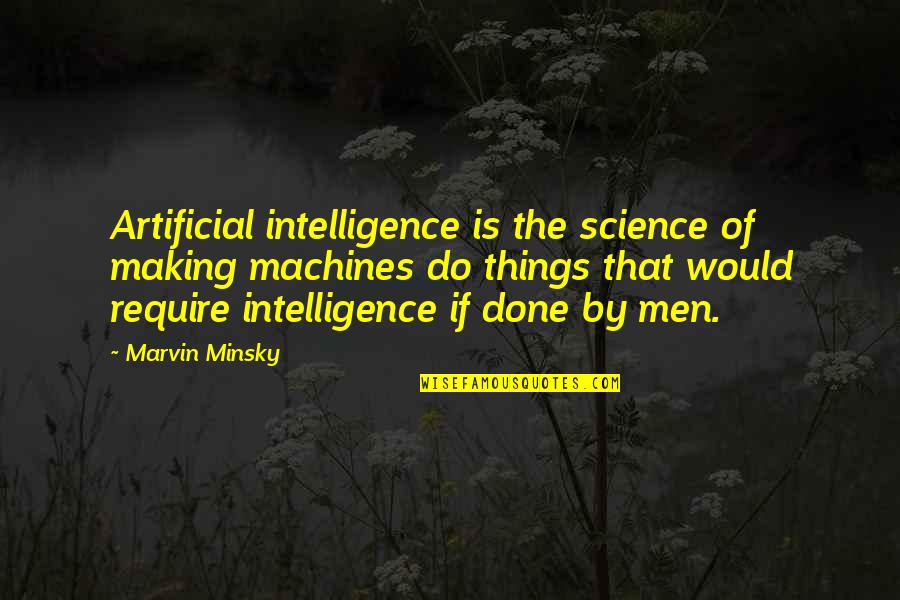 Minsky's Quotes By Marvin Minsky: Artificial intelligence is the science of making machines