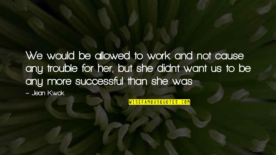Minsons Veterinary Quotes By Jean Kwok: We would be allowed to work and not Minsons Veterinary Quotes By Jean Kwok: We would be allowed to work and not