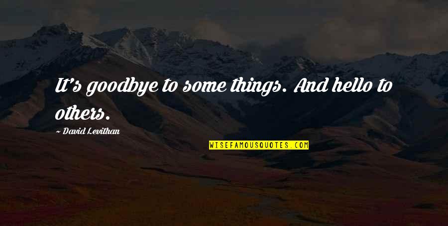 Minstead Hampshire Quotes By David Levithan: It's goodbye to some things. And hello to Minstead Hampshire Quotes By David Levithan: It's goodbye to some things. And hello to