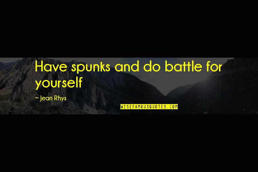 Minsters Quotes By Jean Rhys: Have spunks and do battle for yourself