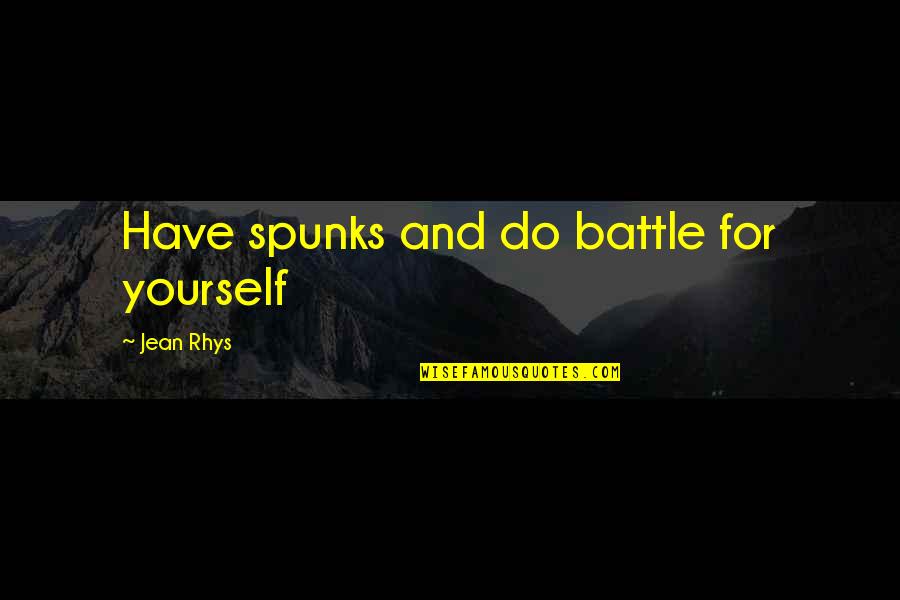 Minsters Quotes By Jean Rhys: Have spunks and do battle for yourself Minsters Quotes By Jean Rhys: Have spunks and do battle for yourself