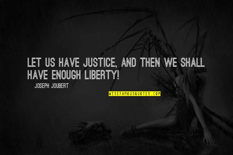 Minsters Quotes By Joseph Joubert: Let us have justice, and then we shall