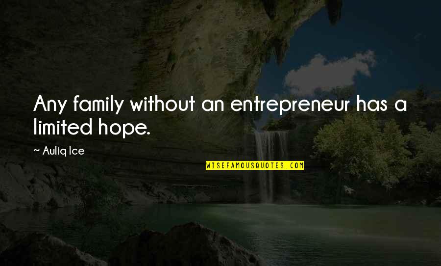 Minstrelsy Pronunciation Quotes By Auliq Ice: Any family without an entrepreneur has a limited