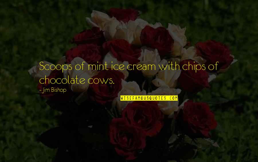 Mint Chocolate Quotes By Jim Bishop: Scoops of mint ice cream with chips of
