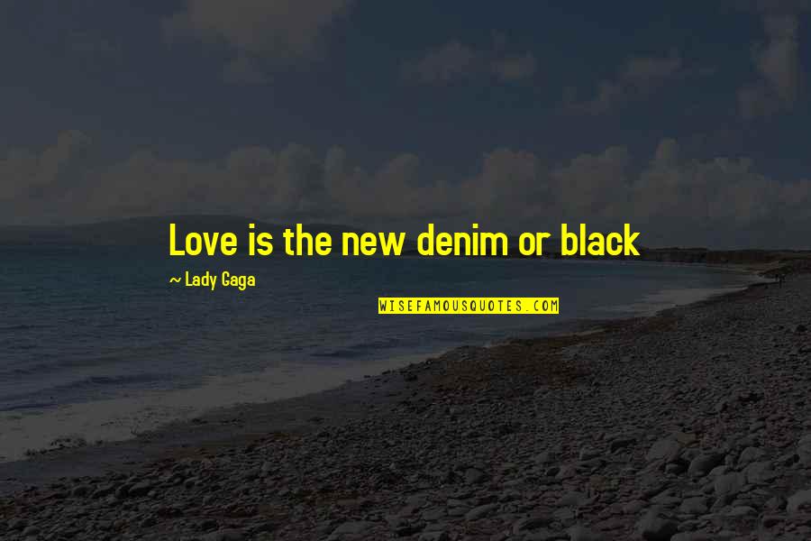 Mint Lemonade Quotes By Lady Gaga: Love is the new denim or black Mint Lemonade Quotes By Lady Gaga: Love is the new denim or black