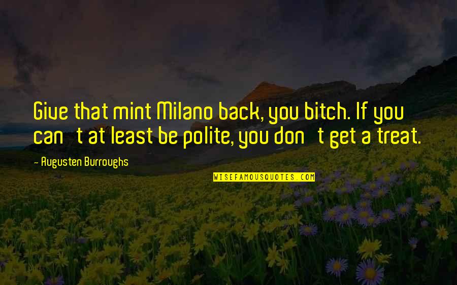 Mint Quotes By Augusten Burroughs: Give that mint Milano back, you bitch. If