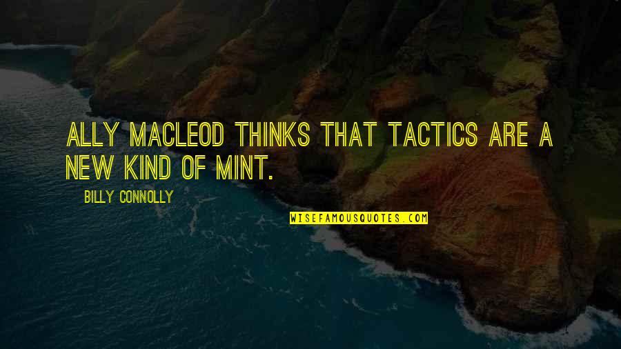 Mint Quotes By Billy Connolly: Ally MacLeod thinks that tactics are a new