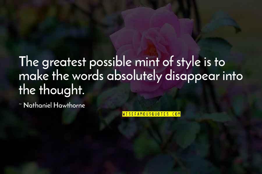 Mint Quotes By Nathaniel Hawthorne: The greatest possible mint of style is to