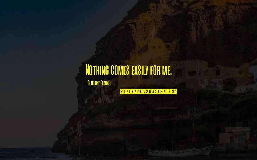 Mint S Sz Jmaszk Quotes By Bethenny Frankel: Nothing comes easily for me.