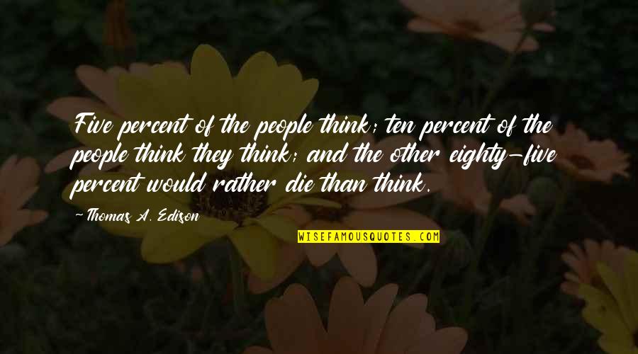 Mint Thank You Quotes By Thomas A. Edison: Five percent of the people think; ten percent