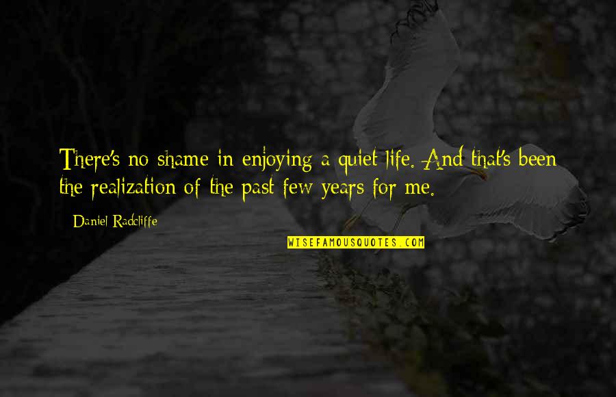Minta Maaf Tumblr Quotes By Daniel Radcliffe: There's no shame in enjoying a quiet life. Minta Maaf Tumblr Quotes By Daniel Radcliffe: There's no shame in enjoying a quiet life.