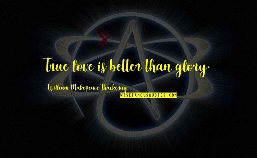 Minta Maaf Tumblr Quotes By William Makepeace Thackeray: True love is better than glory. Minta Maaf Tumblr Quotes By William Makepeace Thackeray: True love is better than glory.
