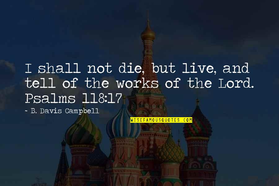 Mintainfo Quotes By B. Davis Campbell: I shall not die, but live, and tell