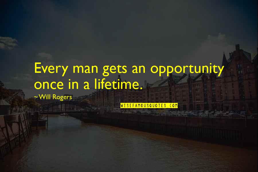 Minti Criminale Quotes By Will Rogers: Every man gets an opportunity once in a