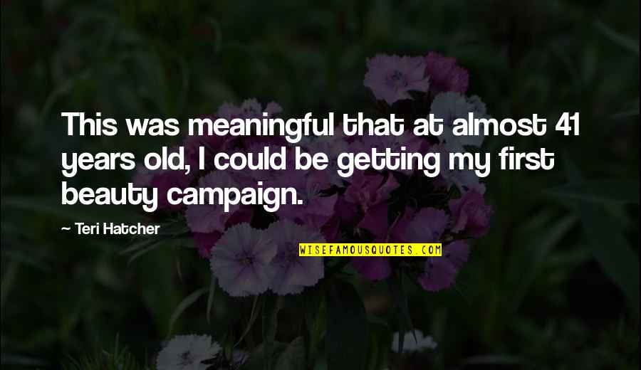 Mintiendo In English Quotes By Teri Hatcher: This was meaningful that at almost 41 years