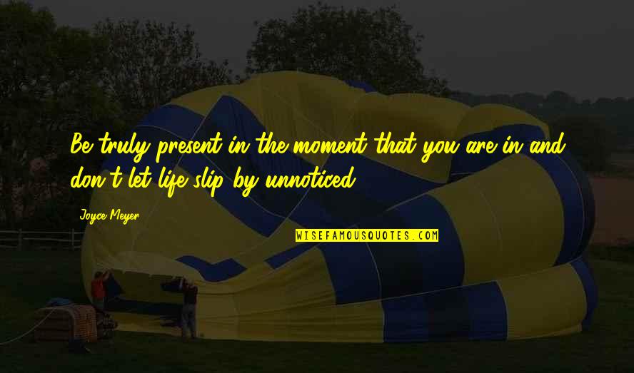 Mintjens Cascade Quotes By Joyce Meyer: Be truly present in the moment that you