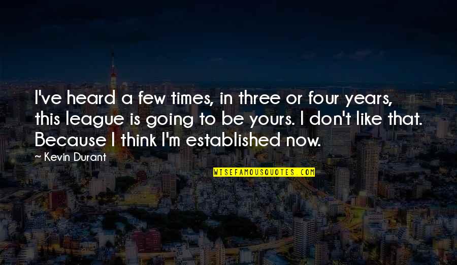 Mintjens Cascade Quotes By Kevin Durant: I've heard a few times, in three or Mintjens Cascade Quotes By Kevin Durant: I've heard a few times, in three or