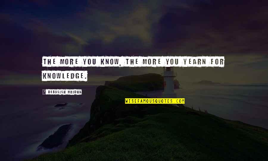 Minto Quotes By Debasish Mridha: The more you know, the more you yearn