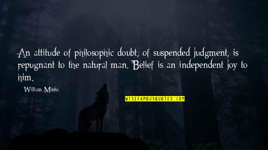 Minto Quotes By William Minto: An attitude of philosophic doubt, of suspended judgment,