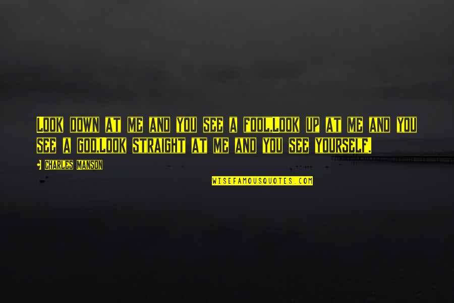 Mintsoft Quotes By Charles Manson: Look down at me and you see a