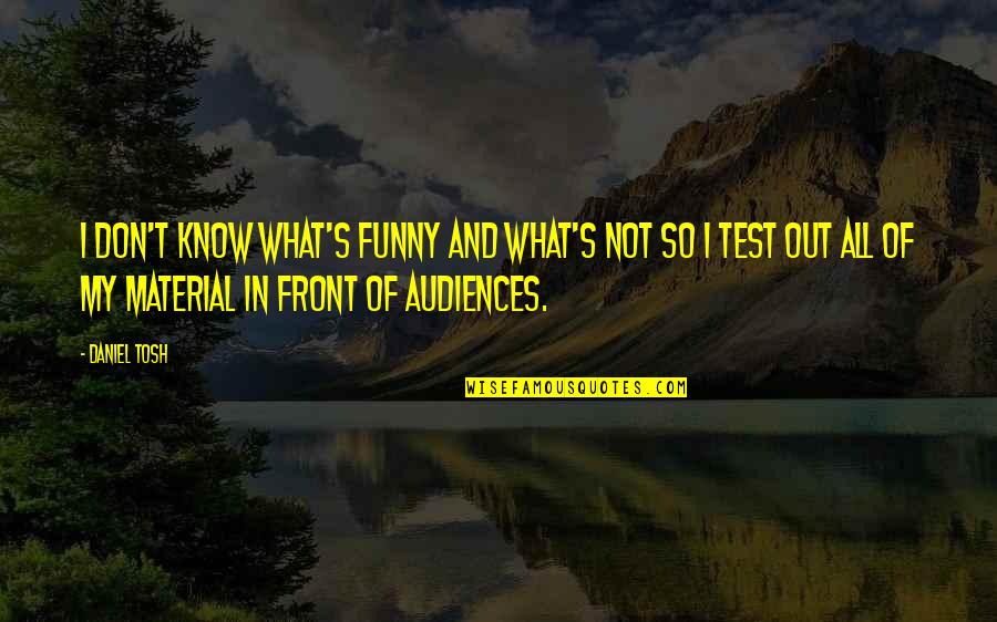 Mintsoft Quotes By Daniel Tosh: I don't know what's funny and what's not