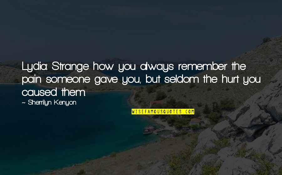 Mintswimusa Quotes By Sherrilyn Kenyon: Lydia: Strange how you always remember the pain