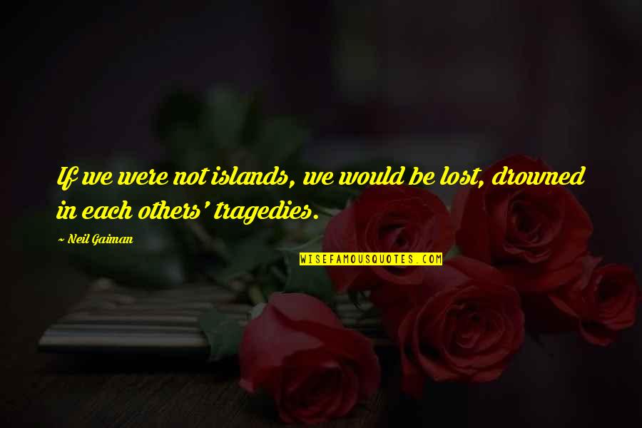 Minttukirkko Quotes By Neil Gaiman: If we were not islands, we would be