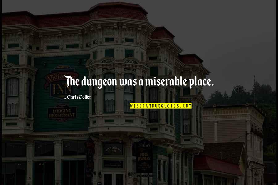 Mintue Quotes By Chris Colfer: The dungeon was a miserable place.