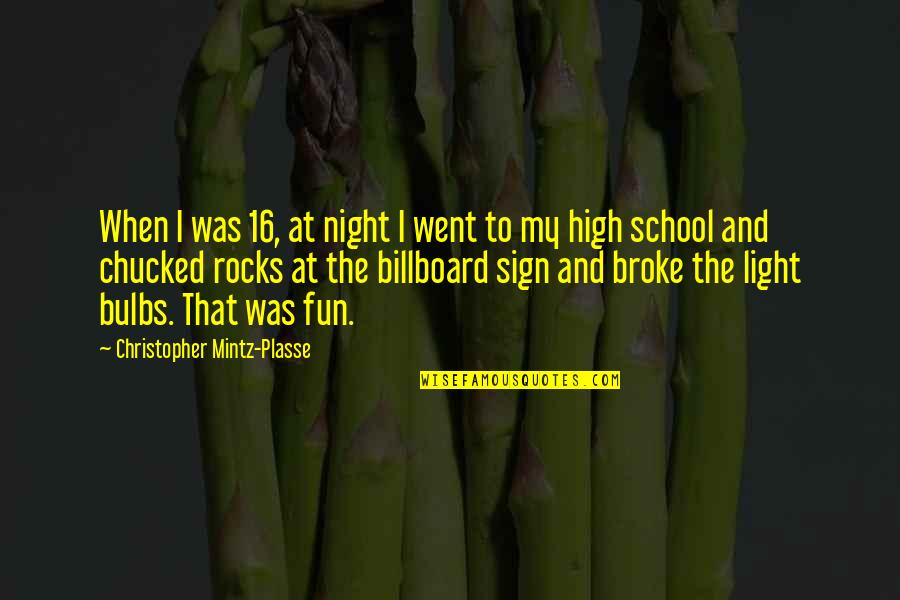 Mintz Quotes By Christopher Mintz-Plasse: When I was 16, at night I went
