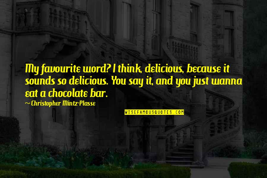 Mintz Quotes By Christopher Mintz-Plasse: My favourite word? I think, delicious, because it