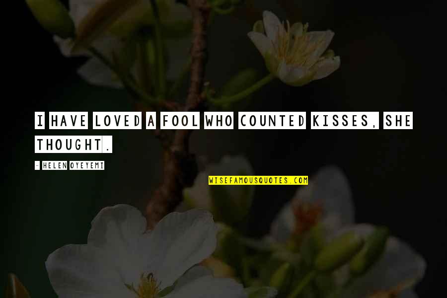 Mintzberg Emergent Quotes By Helen Oyeyemi: I have loved a fool who counted kisses, Mintzberg Emergent Quotes By Helen Oyeyemi: I have loved a fool who counted kisses,
