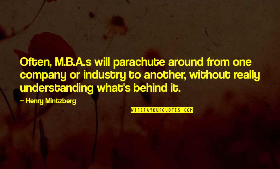 Mintzberg Quotes By Henry Mintzberg: Often, M.B.A.s will parachute around from one company