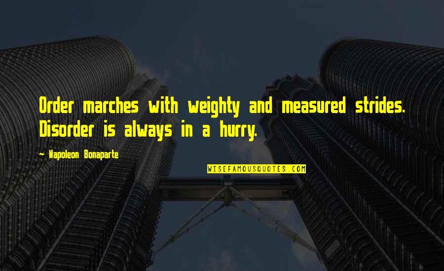 Minucias Quotes By Napoleon Bonaparte: Order marches with weighty and measured strides. Disorder Minucias Quotes By Napoleon Bonaparte: Order marches with weighty and measured strides. Disorder