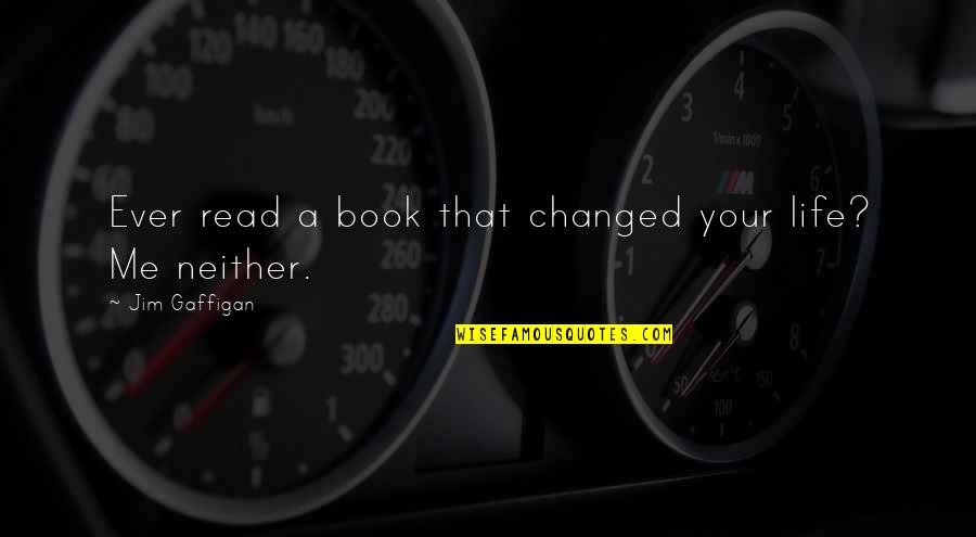 Minuciosidades Quotes By Jim Gaffigan: Ever read a book that changed your life? Minuciosidades Quotes By Jim Gaffigan: Ever read a book that changed your life?