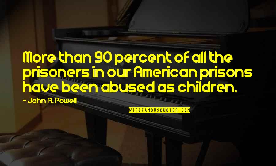 Minuciosidades Quotes By John A. Powell: More than 90 percent of all the prisoners Minuciosidades Quotes By John A. Powell: More than 90 percent of all the prisoners