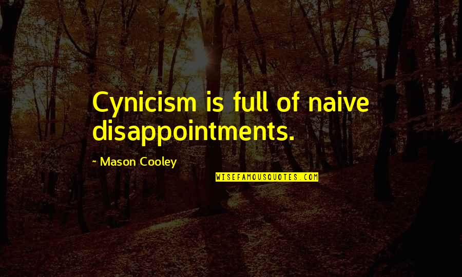 Minuciosidades Quotes By Mason Cooley: Cynicism is full of naive disappointments. Minuciosidades Quotes By Mason Cooley: Cynicism is full of naive disappointments.