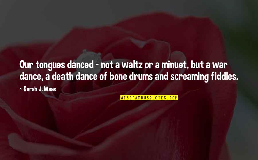 Minuet Dance Quotes By Sarah J. Maas: Our tongues danced - not a waltz or
