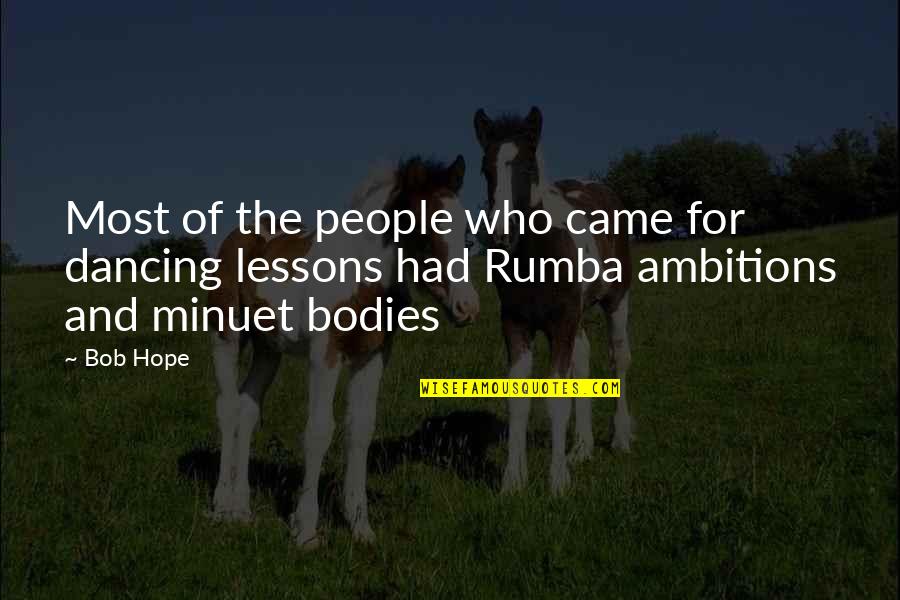 Minuet In G Quotes By Bob Hope: Most of the people who came for dancing