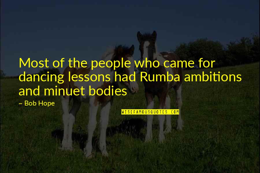 Minuet Quotes By Bob Hope: Most of the people who came for dancing