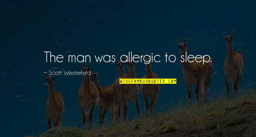 Minuet Quotes By Scott Westerfeld: The man was allergic to sleep.