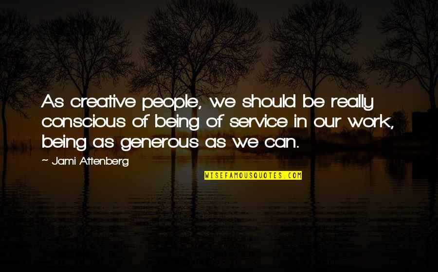 Minuit Sur Quotes By Jami Attenberg: As creative people, we should be really conscious Minuit Sur Quotes By Jami Attenberg: As creative people, we should be really conscious
