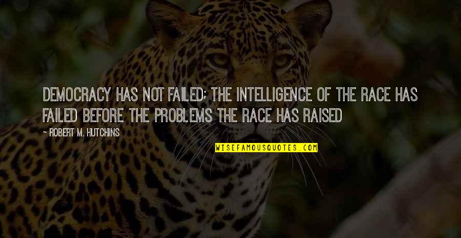 Minunata Lume Quotes By Robert M. Hutchins: Democracy has not failed; the intelligence of the Minunata Lume Quotes By Robert M. Hutchins: Democracy has not failed; the intelligence of the
