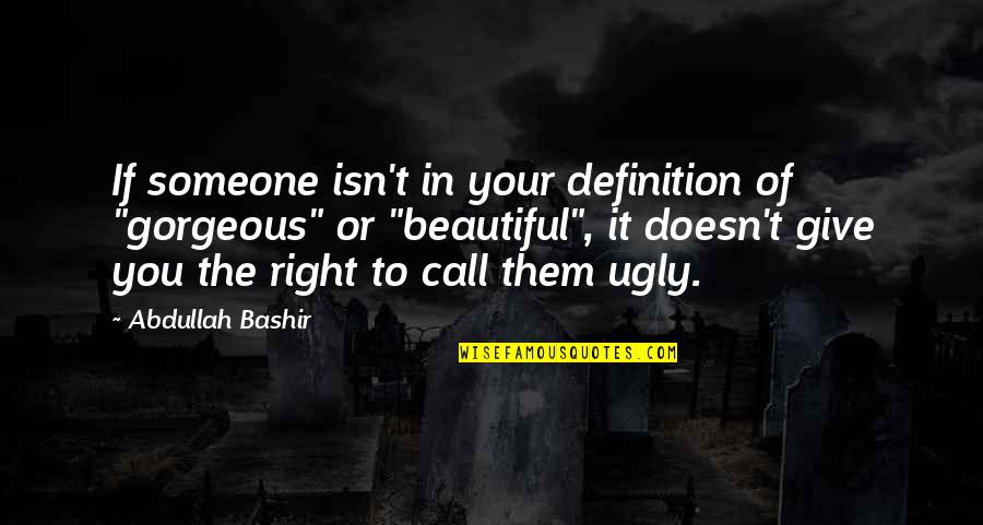 Minungum Quotes By Abdullah Bashir: If someone isn't in your definition of "gorgeous" Minungum Quotes By Abdullah Bashir: If someone isn't in your definition of "gorgeous"